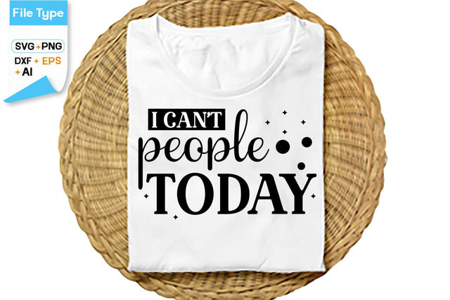 I Can't People Today SVG Cut File, SVGs,Quotes and Sayings,Food & Drink,On Sale, Print & Cut SVG DesignPlante 503 