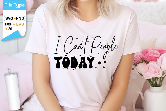 I Can't People Today SVG Cut File, SVGs,Quotes and Sayings,Food & Drink,On Sale, Print & Cut SVG DesignPlante 503 