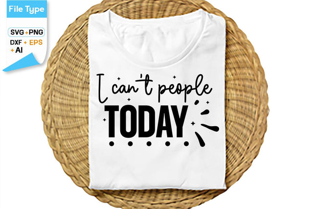 I Can't People Today SVG Cut File, SVGs,Quotes and Sayings,Food & Drink,On Sale, Print & Cut SVG DesignPlante 503 