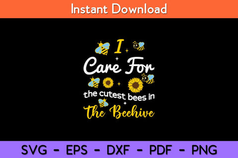 I Care For The Cutest Bees In The Beehive Svg Design SVG artprintfile 