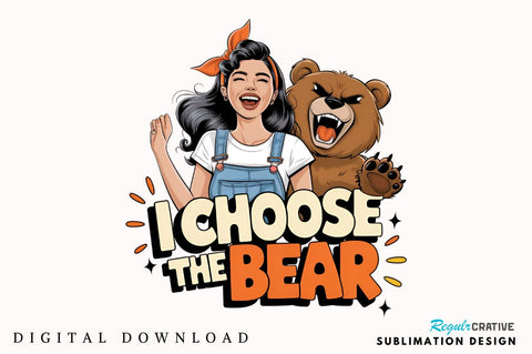 I choose the bear Sublimation Design Sublimation Regulrcrative 