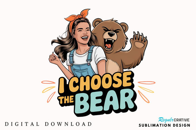 I choose the bear Sublimation Design Sublimation Regulrcrative 