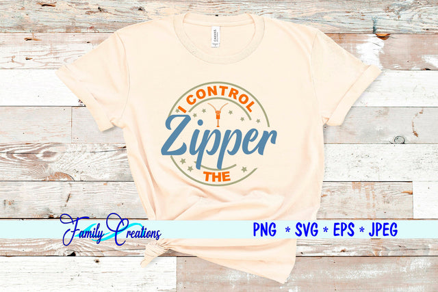 I Control the Zipper SVG Family Creations 