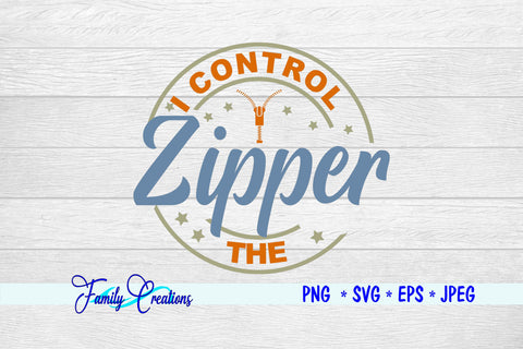 I Control the Zipper SVG Family Creations 