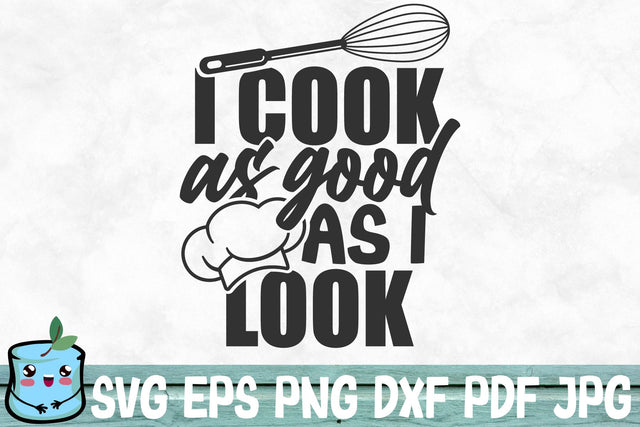 I Cook As Good As I Look SVG MintyMarshmallows 