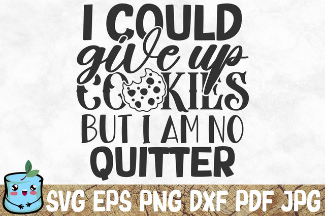 I Could Give Up Cookies But I Am No Quitter SVG MintyMarshmallows 