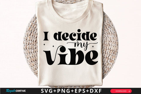 I decide my vibe Sleeve SVG Design, Inspirational sleeve SVG, Motivational Sleeve SVG Design, Positive Sleeve SVG SVG Regulrcrative 