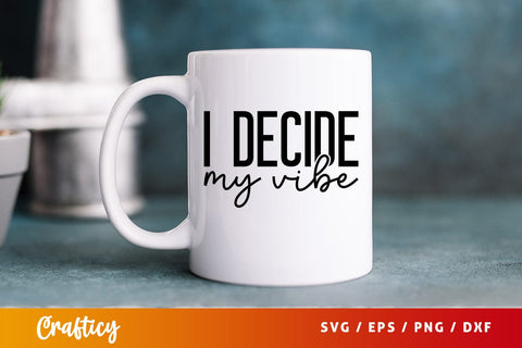 I decide my vibe SVG Design SVG Designangry 