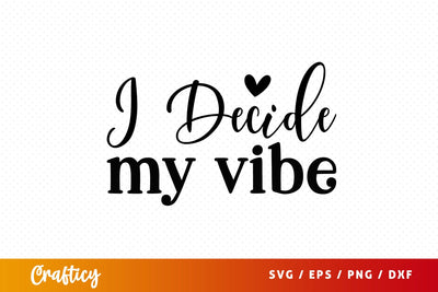 I decide my vibe SVG Design SVG Designangry 