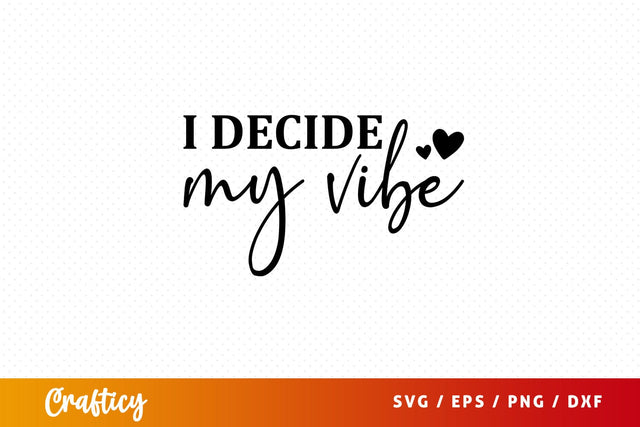 I decide my vibe Svg Design SVG Designangry 