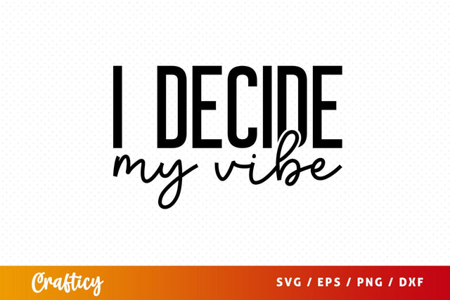 I decide my vibe SVG Design SVG Designangry 