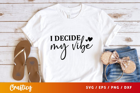 I decide my vibe Svg Design SVG Designangry 