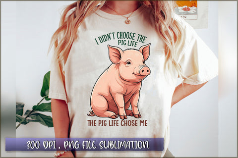 I didn't choose the pig life the pig life chose me Sublimation Sublimation Shetara Begum 