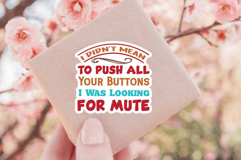 I Didnt Mean To Push All Your Buttons I Was Looking For Mute SVG Angelina750 