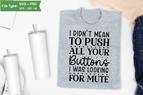 I Didnt Mean To Push All Your Buttons I Was Looking For Mute SVG Cut File, Sarcastic SVG Design, SVGs,Quotes and Sayings,Food & Drink,On Sale, Print & Cut SVG DesignPlante 503 