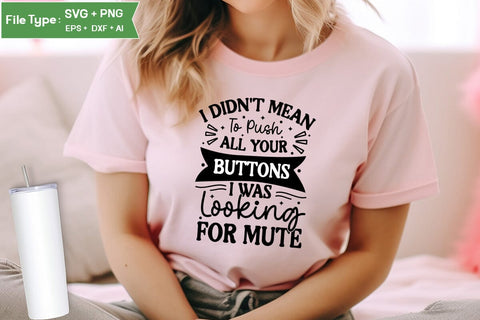 I Didn't Mean To Push All Your Buttons I Was Looking For Mute SVG Cut File, Sarcastic SVG Design, SVGs,Quotes and Sayings,Food & Drink,On Sale, Print & Cut SVG DesignPlante 503 