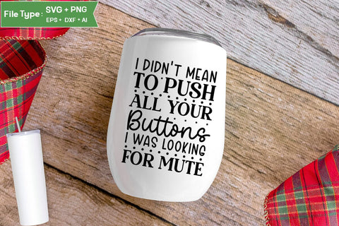 I Didnt Mean To Push All Your Buttons I Was Looking For Mute SVG Cut File, Sarcastic SVG Design, SVGs,Quotes and Sayings,Food & Drink,On Sale, Print & Cut SVG DesignPlante 503 