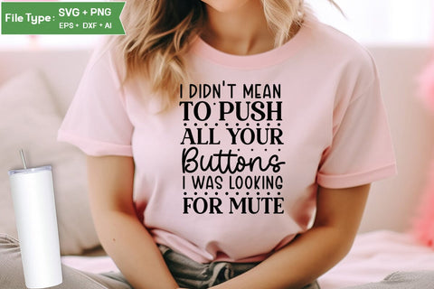 I Didnt Mean To Push All Your Buttons I Was Looking For Mute SVG Cut File, Sarcastic SVG Design, SVGs,Quotes and Sayings,Food & Drink,On Sale, Print & Cut SVG DesignPlante 503 