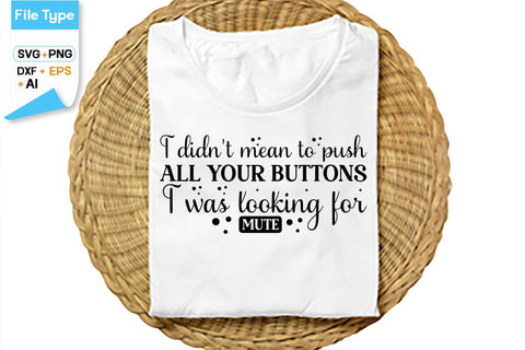 I Didn't Mean To Push All Your Buttons I Was Looking For Mute SVG Cut File, SVGs,Quotes and Sayings,Food & Drink,On Sale, Print & Cut SVG DesignPlante 503 