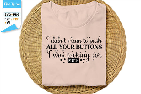 I Didn't Mean To Push All Your Buttons I Was Looking For Mute SVG Cut File, SVGs,Quotes and Sayings,Food & Drink,On Sale, Print & Cut SVG DesignPlante 503 