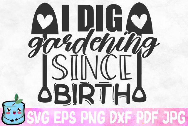 I Dig Gardening Since Birth SVG MintyMarshmallows 