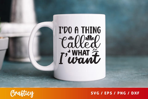 I do a thing called what i want SVG Design SVG Designangry 