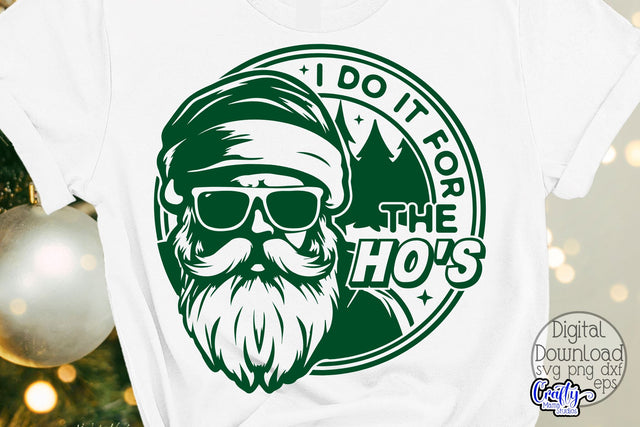 I Do It All For The Ho's | Funny Santa Svg | Christmas Svg SVG Crafty Mama Studios 
