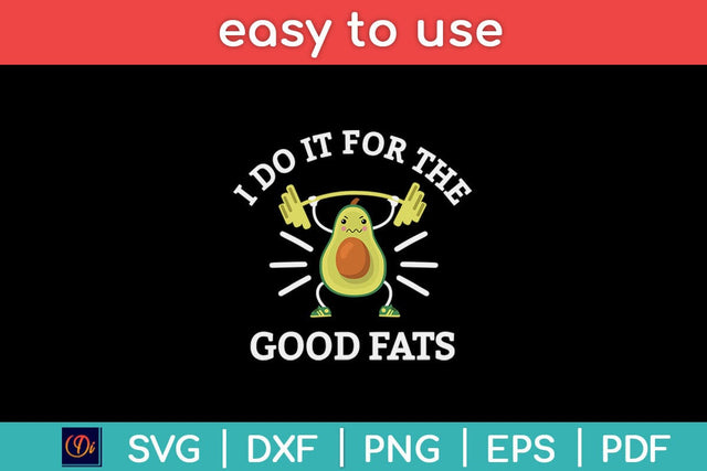 I Do It For The Good Fats Funny Avocado Vegan Keto Diet Gym Fitness Svg Design SVG artprintfile 