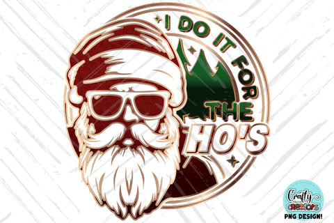 I Do It For The Ho's | Funny Christmas PNG | Santa SVG Crafty Mama Studios 