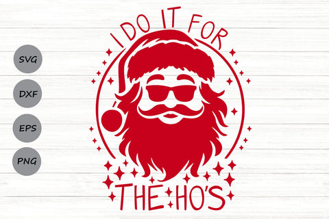 I Do It For The Ho's| Funny Santa Claus SVG Cutting Files. SVG CosmosFineArt 