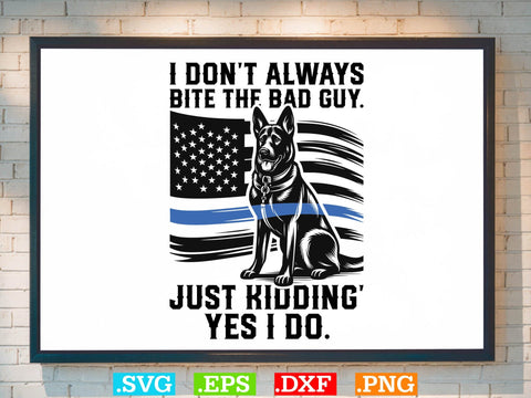 I Do not Always Bite The Bad Guy. Just Kidding Yes I Do Shirt, Police Svg, Back the Blue Svg, Thin Blue Line Svg, Police Officer Svg, Police Wife Svg, Distressed Flag SVG Creativeart88 