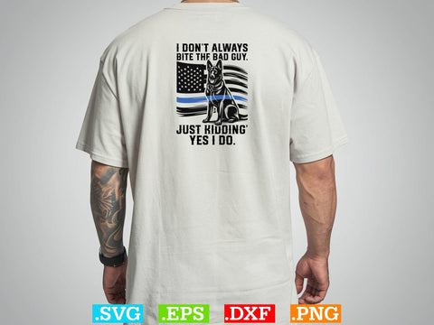 I Do not Always Bite The Bad Guy. Just Kidding Yes I Do Shirt, Police Svg, Back the Blue Svg, Thin Blue Line Svg, Police Officer Svg, Police Wife Svg, Distressed Flag SVG Creativeart88 