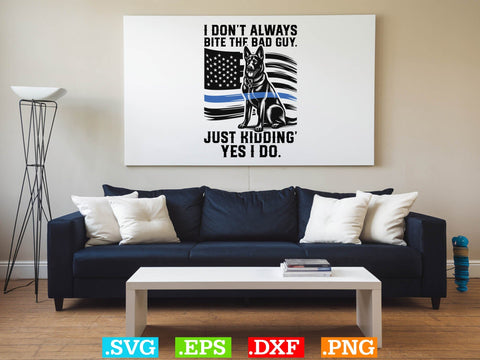 I Do not Always Bite The Bad Guy. Just Kidding Yes I Do Shirt, Police Svg, Back the Blue Svg, Thin Blue Line Svg, Police Officer Svg, Police Wife Svg, Distressed Flag SVG Creativeart88 