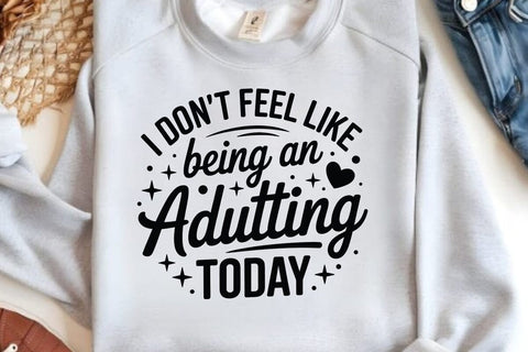 I Don t Feel Like Being An Adulting Today SVG Angelina750 