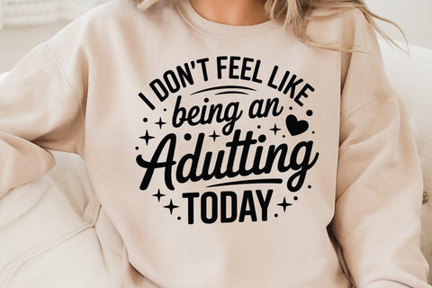 I Don t Feel Like Being An Adulting Today SVG Angelina750 
