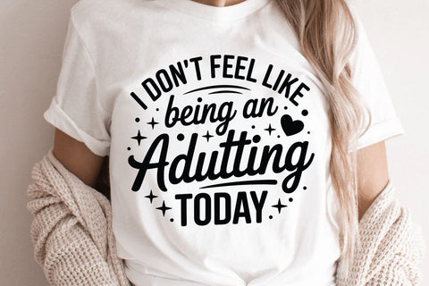 I Don t Feel Like Being An Adulting Today SVG Angelina750 