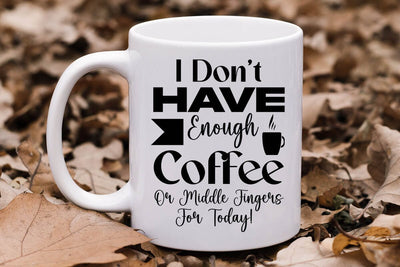 I Don t Have Enough Coffee Or Middle Fingers For Today-01 SVG Angelina750 