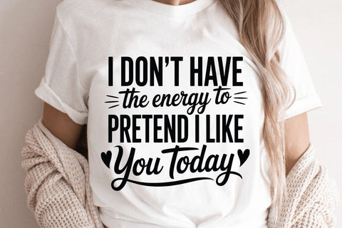 I Don t Have The Energy To Pretend I Like You Today SVG Angelina750 