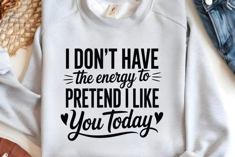 I Don t Have The Energy To Pretend I Like You Today SVG Angelina750 
