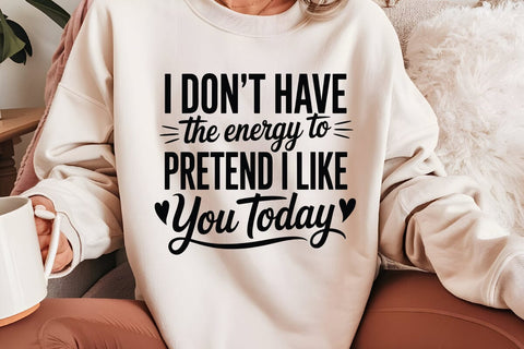 I Don t Have The Energy To Pretend I Like You Today SVG Angelina750 