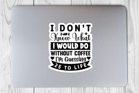 I Don t Know What I Would Do Without Coffee I m Guessing 25 to Life-01 SVG Angelina750 