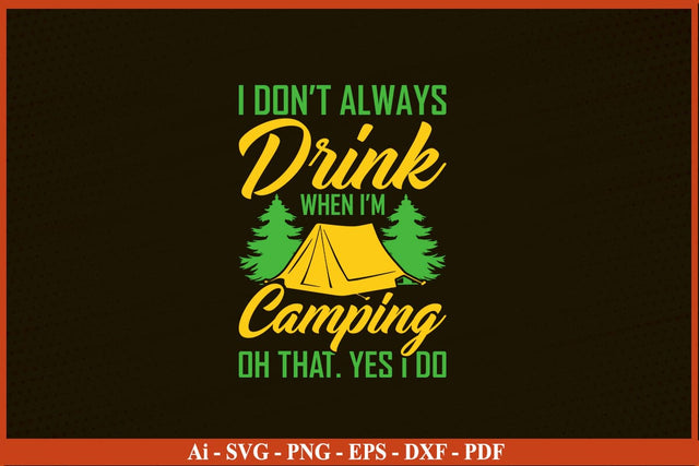 I DON’T ALWAYS DRINK WHEN I’M CAMPING SVG PNG Craft Cut File SVG SVG Print File 