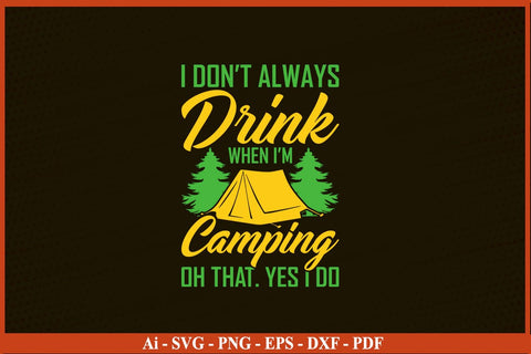 I DON’T ALWAYS DRINK WHEN I’M CAMPING SVG PNG Craft Cut File SVG SVG Print File 