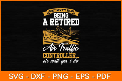 I Don't Always Enjoy Being A Retired Air Traffic Controller Svg Design SVG artprintfile 