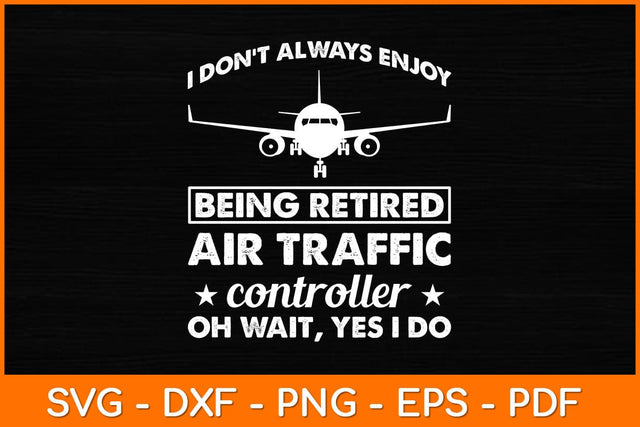 I Don't Always Enjoy Being A Retired Air Traffic Controller Svg Design SVG artprintfile 