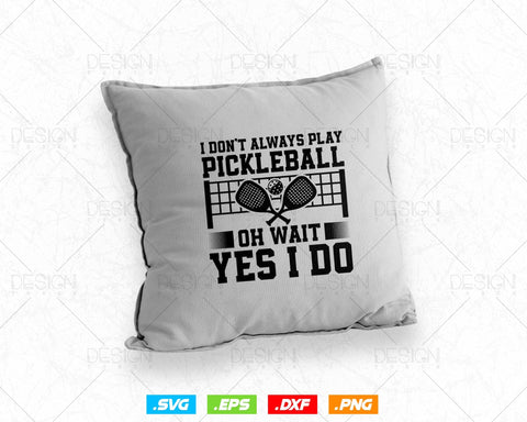 I Don't Always Play Pickleball Oh Wait Yes I Do Svg Png Files, Paddleball Clipart Funny Design Gifts for Player, Instant Download SVG DesignDestine 