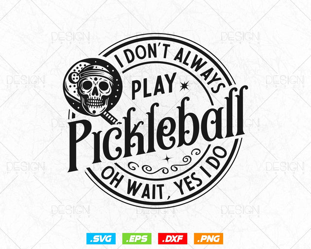 I Don't Always Play Pickleball Oh Wait Yes I Do Svg Png Files, Paddleball Clipart Funny Design Gifts for Player, Instant Download SVG DesignDestine 