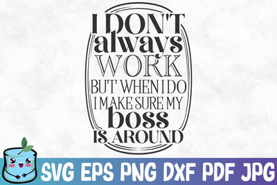 I Don't Always Work But When I Do I Make Sure My Boss Is Around SVG MintyMarshmallows 