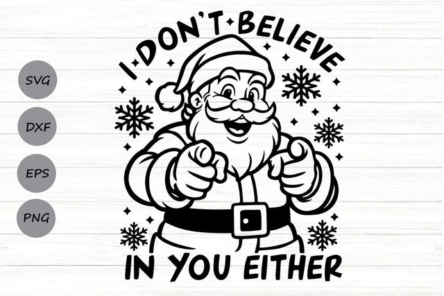 I Don't Believe In You Either| Sarcastic Santa Claus SVG Cutting Files. SVG CosmosFineArt 