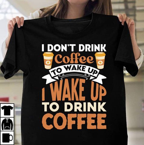 I Dont Drink Coffee To Wake Up I Wake Up To Drink Coffee T-shirt Design,Coffee Sublimation Design, Coffee SVG CUt File, Coffee Sublimation PNG,Coffee Sublimation BUndle, Cofee T-shirt Design Bundle, Coffee SVG BUndle, Coffee Clip Art Sublimation Insomnia Std 